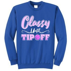 Classy Until Tipoff Basketball Great Gift Sweatshirt