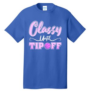 Classy Until Tipoff Basketball Great Gift Tall T-Shirt