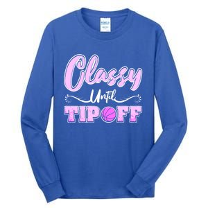 Classy Until Tipoff Basketball Great Gift Tall Long Sleeve T-Shirt