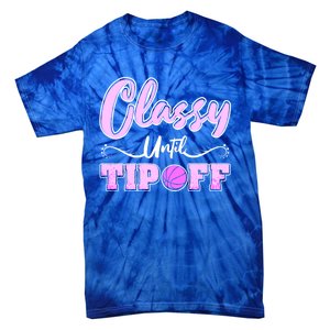 Classy Until Tipoff Basketball Great Gift Tie-Dye T-Shirt