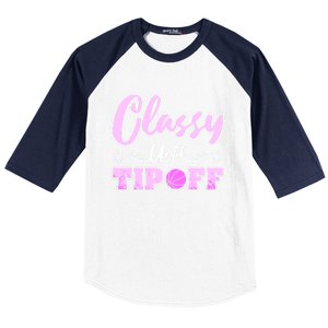 Classy Until Tipoff Basketball Great Gift Baseball Sleeve Shirt