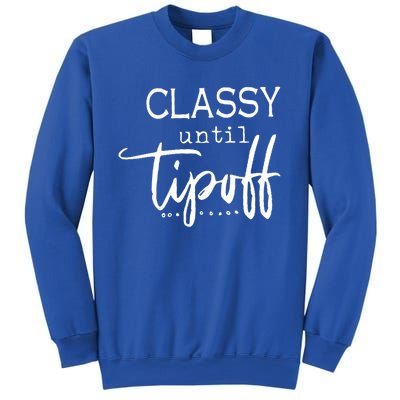 Classy Until Tipoff Basketball Mama Funny Gift Sweatshirt