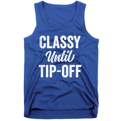 Classy Until Tipoff Funny Basketball Sport Fans Quote Saying Funny Gift Tank Top