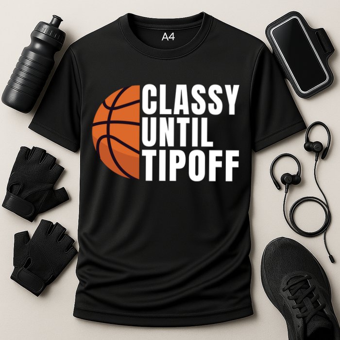 Classy Until Tipoff Funny Basketball Great Gift Performance Shirt