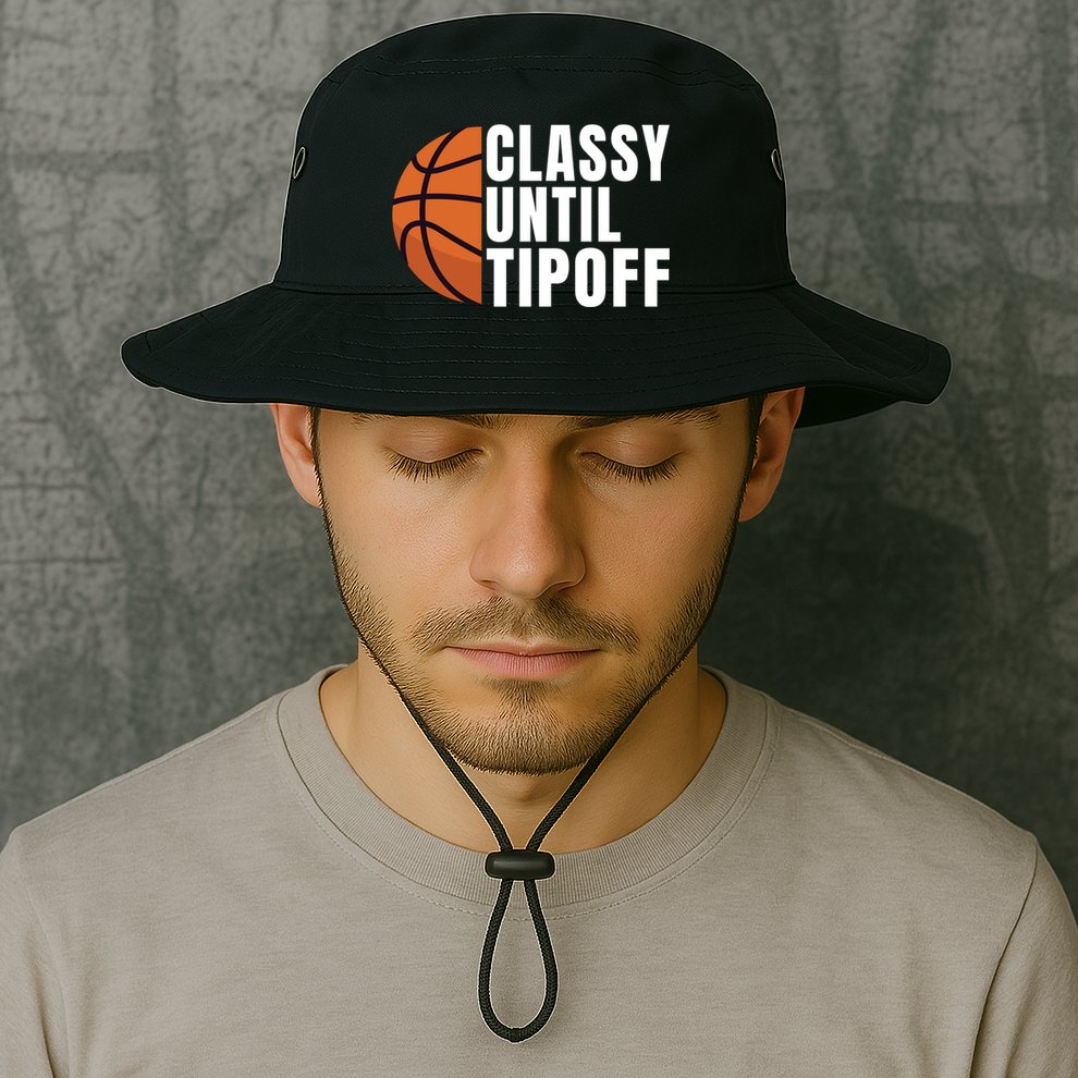 Classy Until Tipoff Funny Basketball Great Gift Bucket Hat