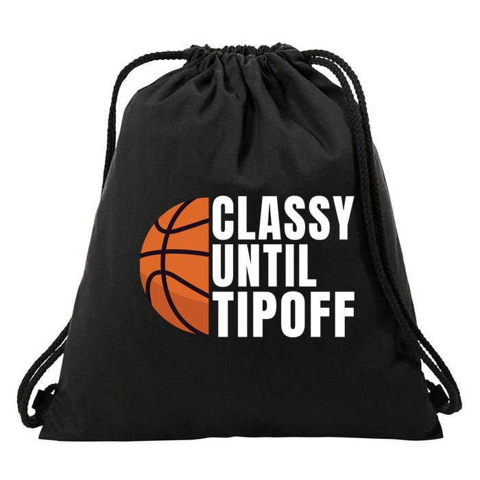 Classy Until Tipoff Funny Basketball Great Gift Drawstring Bag
