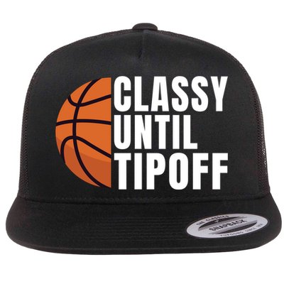 Classy Until Tipoff Funny Basketball Great Gift Flatbill Hat