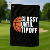 Classy Until Tipoff Funny Basketball Great Gift Golf Towel
