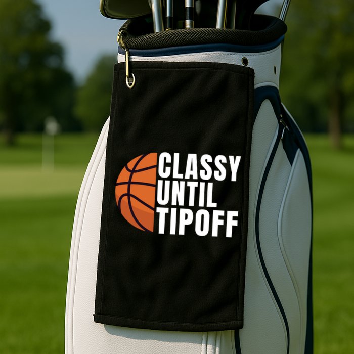 Classy Until Tipoff Funny Basketball Great Gift Golf Towel