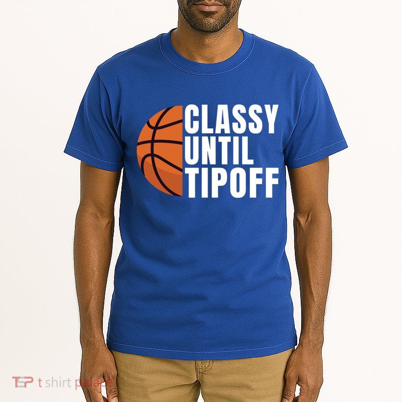 Classy Until Tipoff Funny Basketball Great Gift Tall T-Shirt