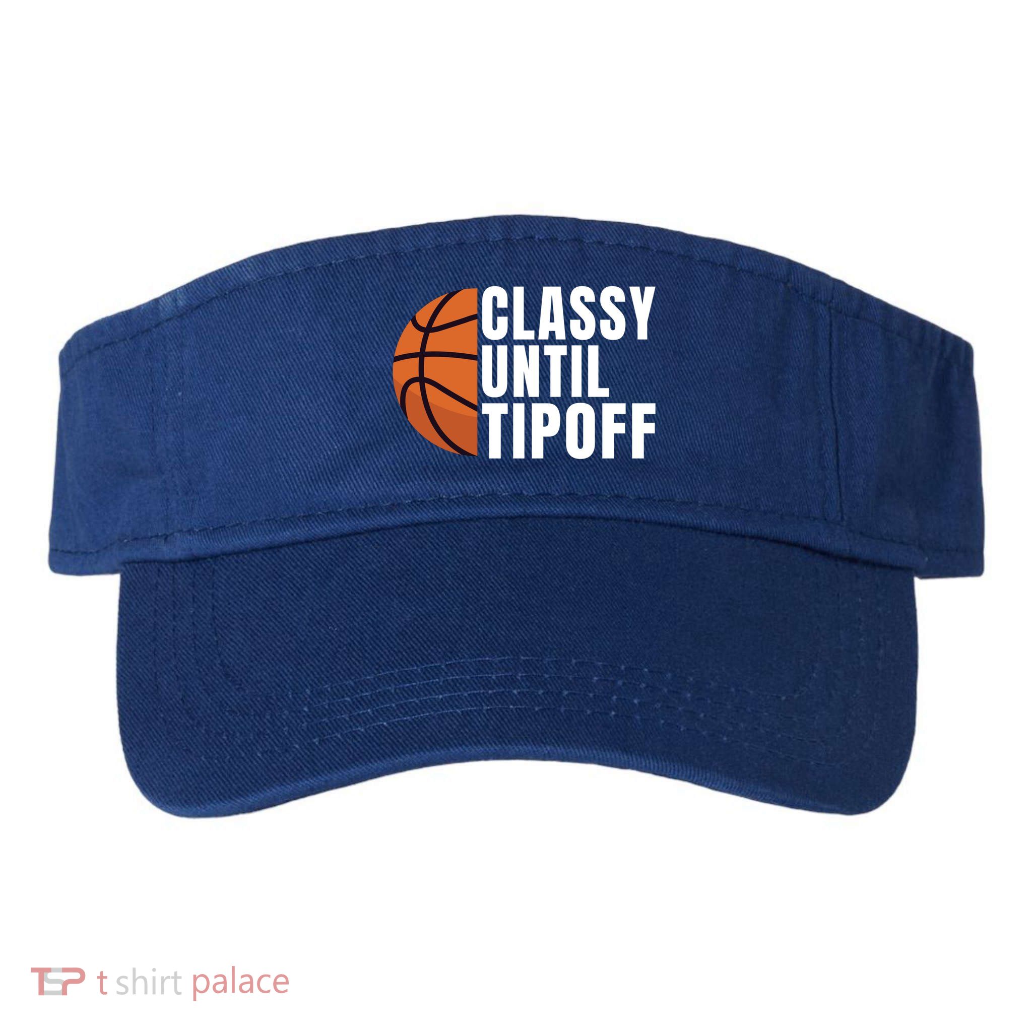 Classy Until Tipoff Funny Basketball Great Gift Visor