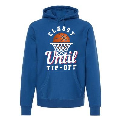 Classy Until Tipoff Gift Premium Hoodie