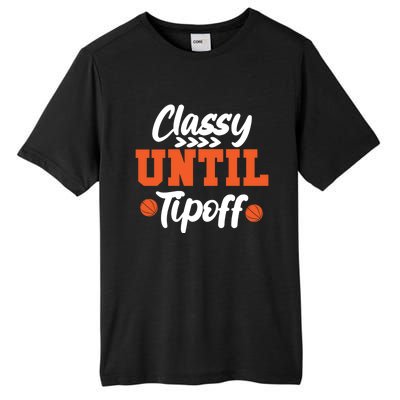 Classy Until Tipoff Basketball Game Funny Gift Tall Fusion ChromaSoft Performance T-Shirt