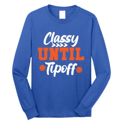 Classy Until Tipoff Basketball Game Funny Gift Long Sleeve Shirt