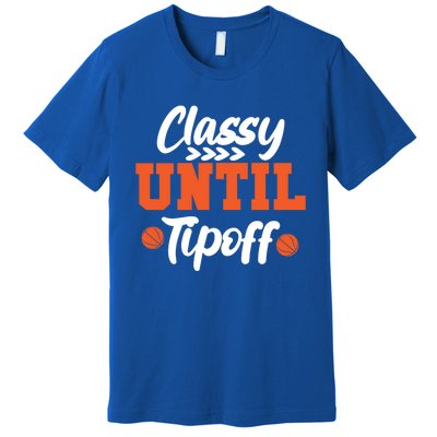 Classy Until Tipoff Basketball Game Funny Gift Premium T-Shirt