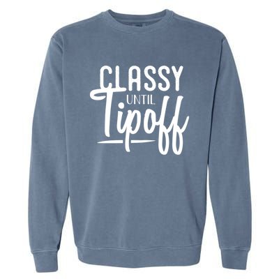 Classy Until Tipoff Decorative S Basketball Fan Gift Garment-Dyed Sweatshirt