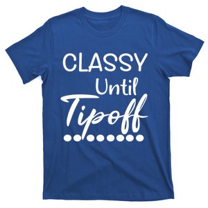 Classy Until Tipoof Funny Sports Mom Basketball Meaningful Gift T-Shirt