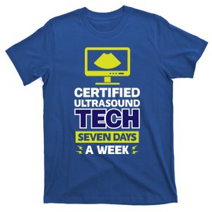 Certified Ultrasound Tech Funny Gift Seven Days A Week Gift T-Shirt