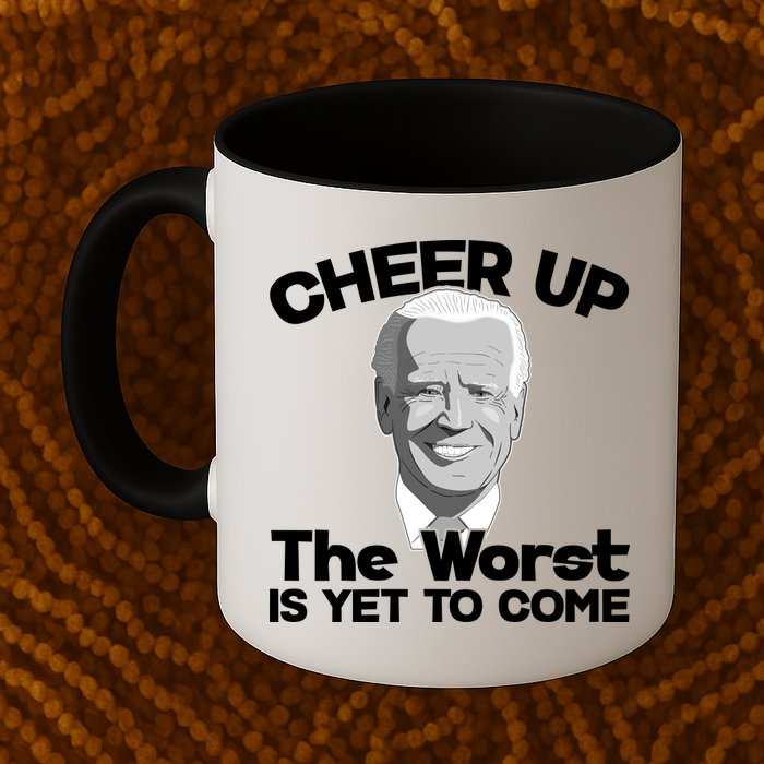 Cheer Up The Worst Is Yet To Come Anti Biden Mug