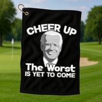 Cheer Up The Worst Is Yet To Come Anti Biden Golf Towel