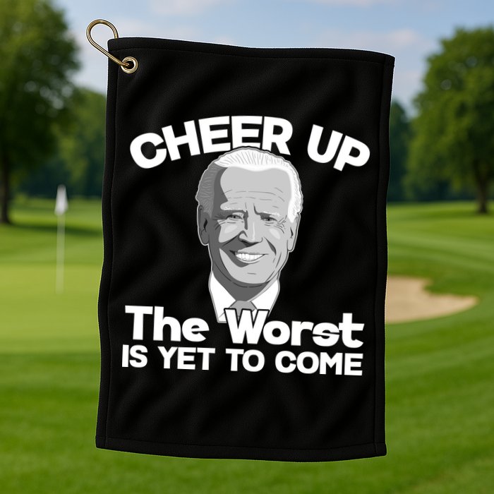 Cheer Up The Worst Is Yet To Come Anti Biden Golf Towel
