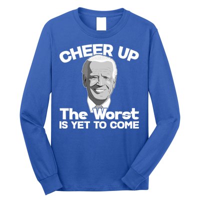 Cheer Up The Worst Is Yet To Come Anti Biden Long Sleeve Shirt