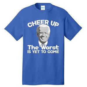 Cheer Up The Worst Is Yet To Come Anti Biden Tall T-Shirt