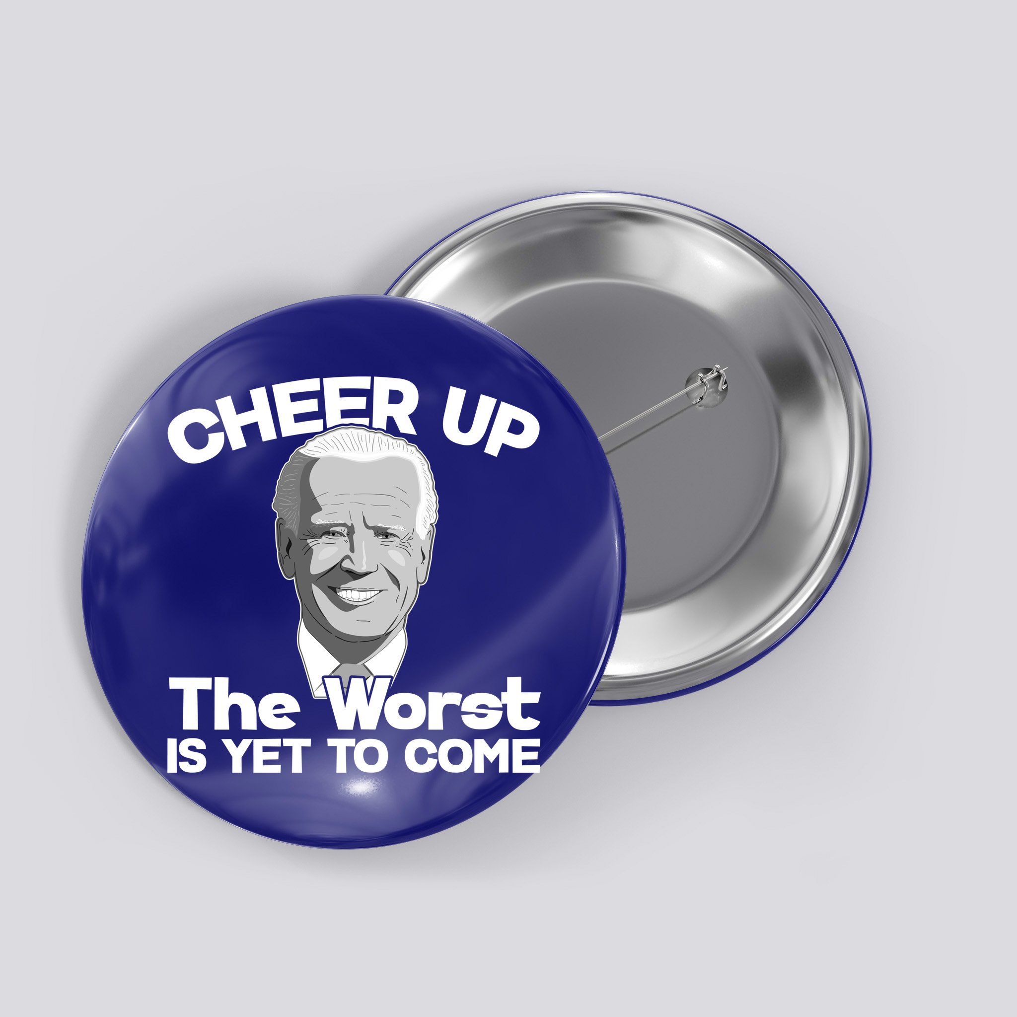 Cheer Up The Worst Is Yet To Come Anti Biden Button