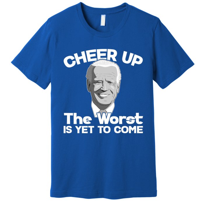 Cheer Up The Worst Is Yet To Come Anti Biden Premium T-Shirt