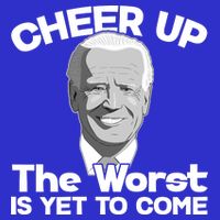 Cheer Up The Worst Is Yet To Come Anti Biden Premium T-Shirt