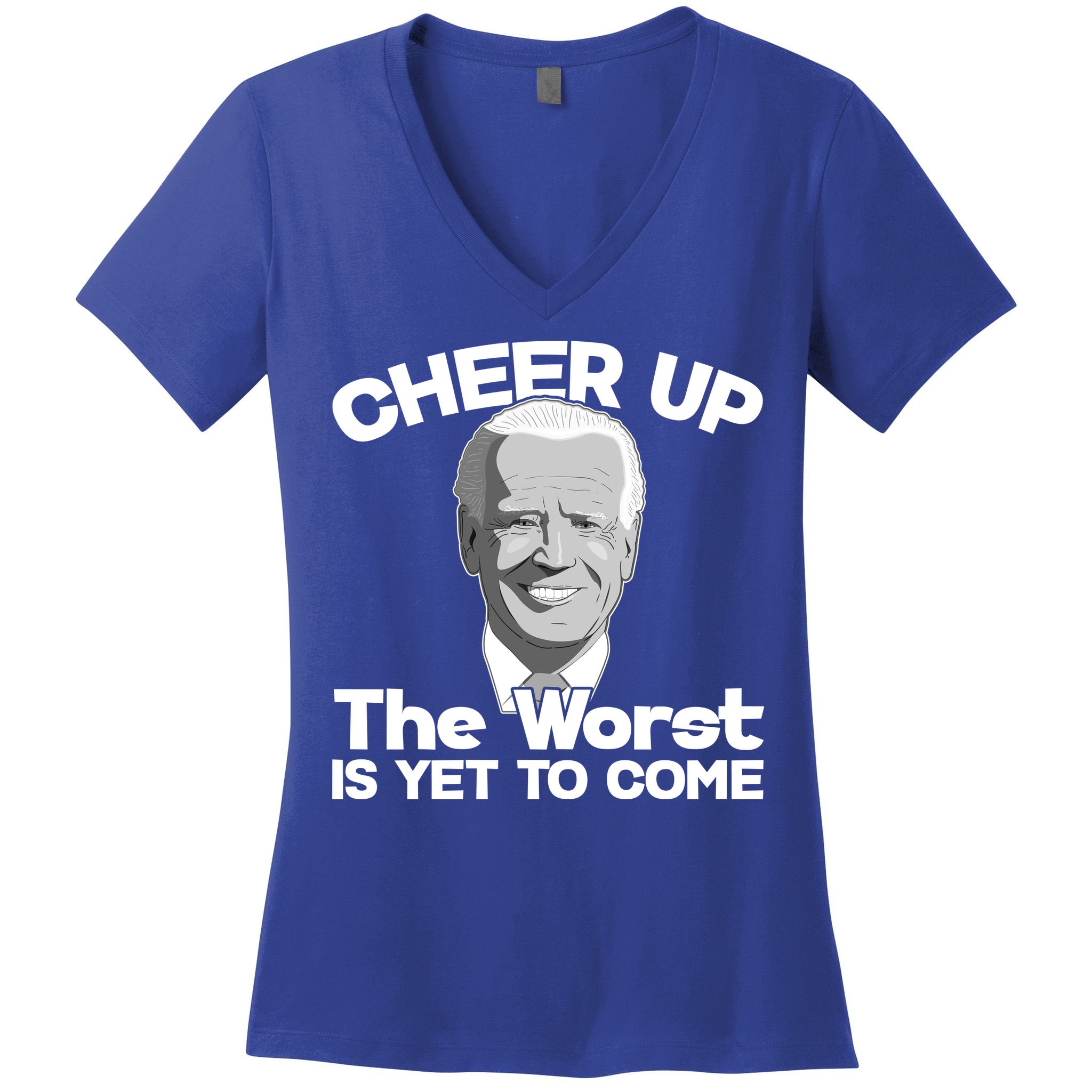 Cheer Up The Worst Is Yet To Come Anti Biden Women's V-Neck T-Shirt