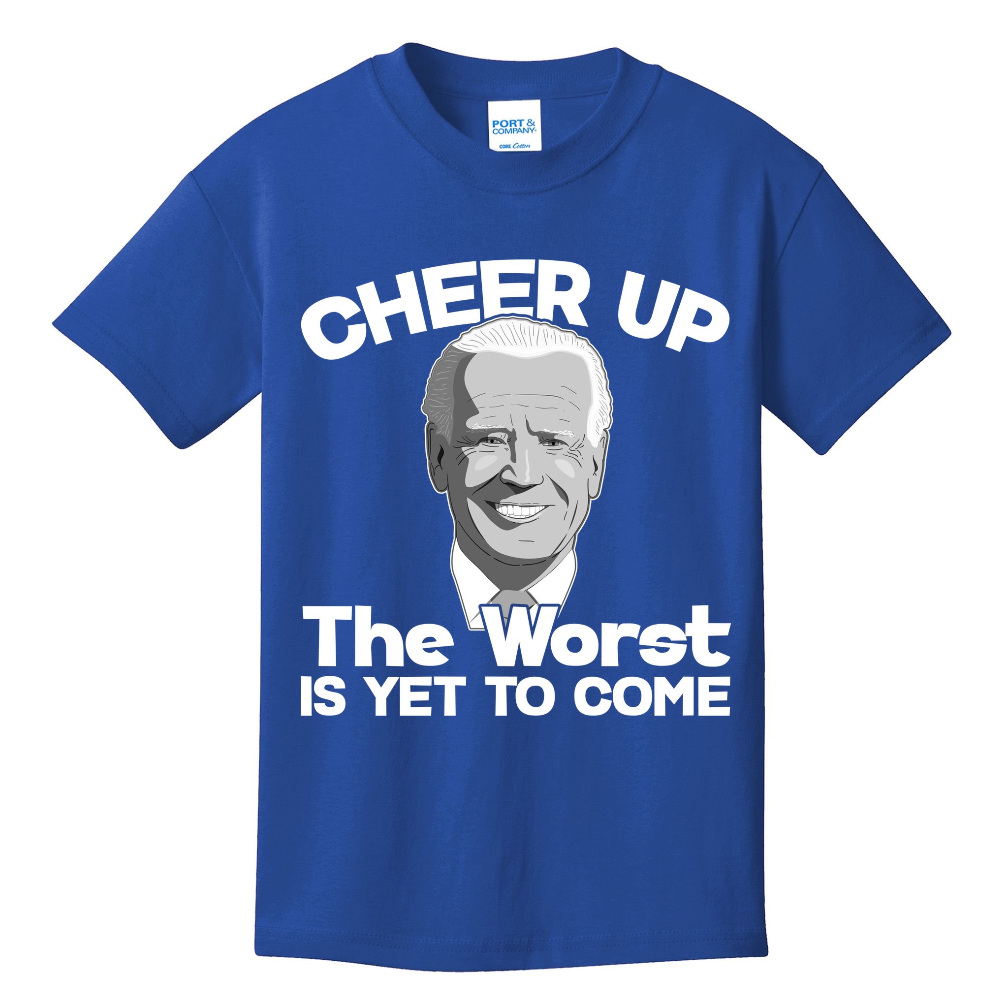 Cheer Up The Worst Is Yet To Come Anti Biden Kids T-Shirt