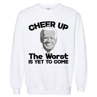 Cheer Up The Worst Is Yet To Come Anti Biden Garment-Dyed Sweatshirt