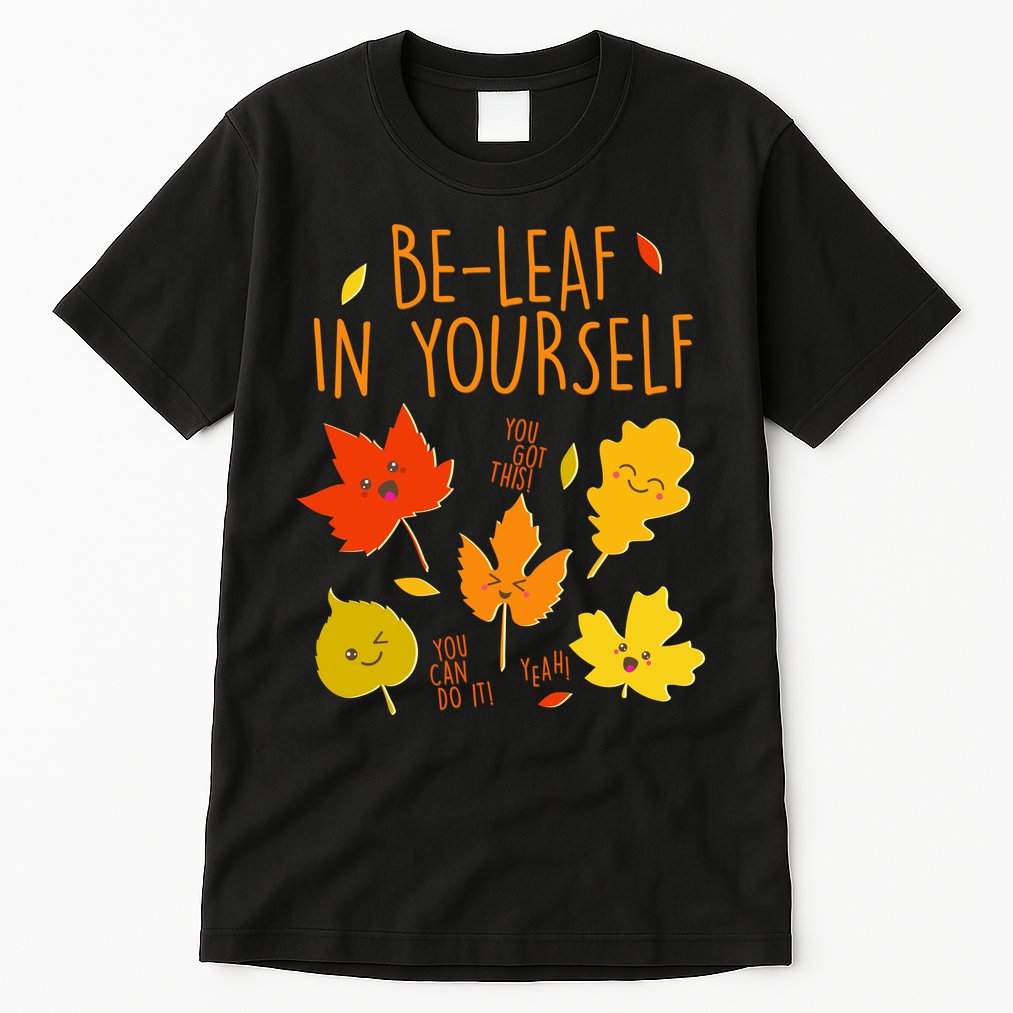 Cute Be-Leaf In Yourself Tall T-Shirt