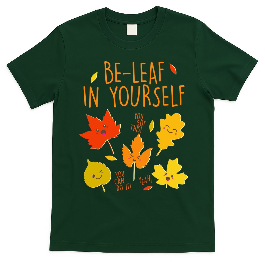 Cute Be-Leaf In Yourself T-Shirt