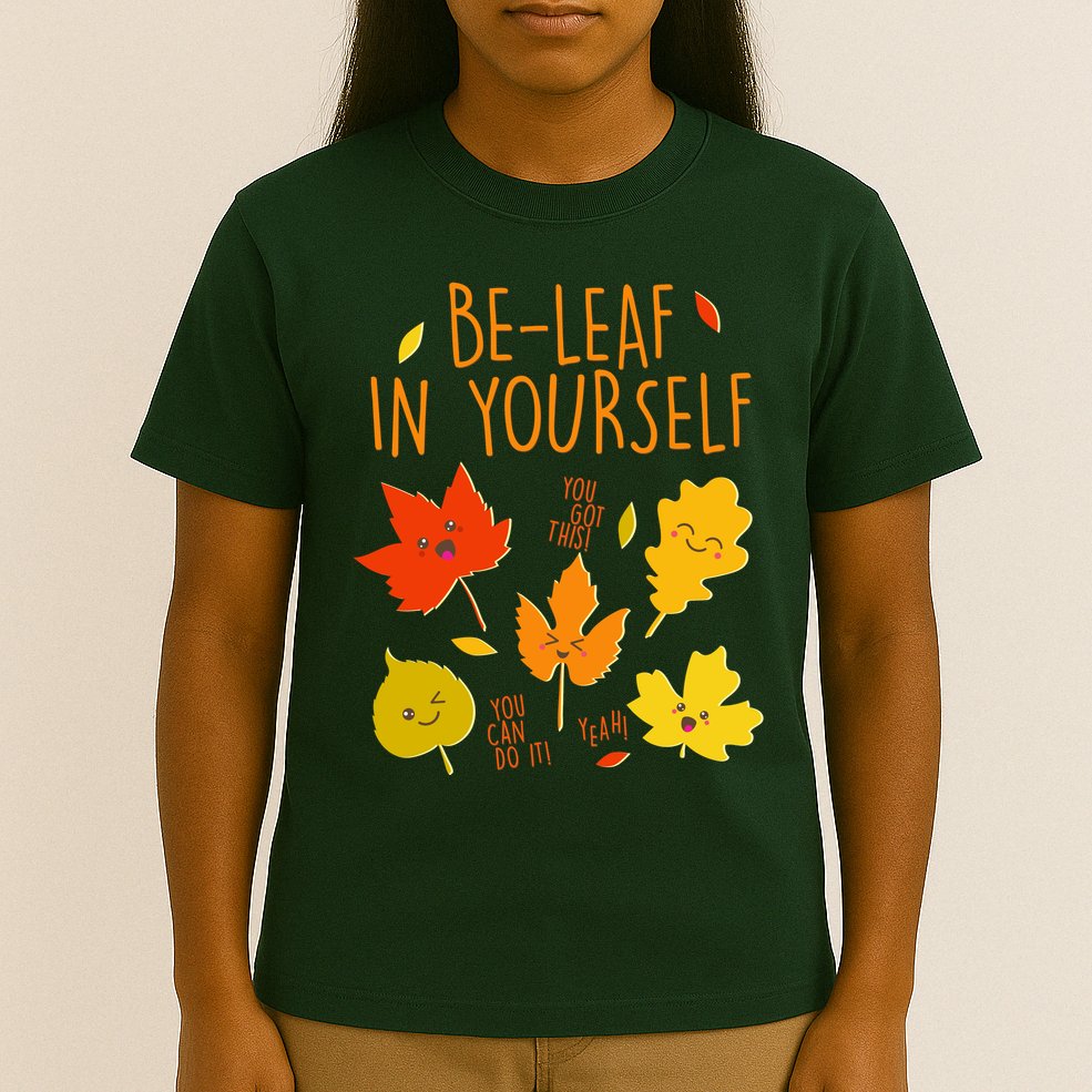 Cute Be-Leaf In Yourself T-Shirt