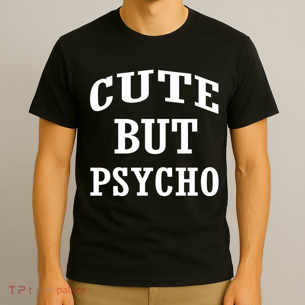 Cute But Psycho Funny Meme T-Shirt