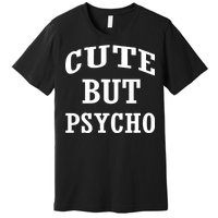 Cute But Psycho Funny Meme Premium T-Shirt