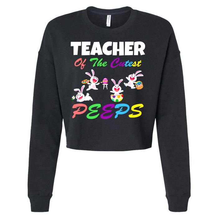 Cute Easter: Teacher Of The Cutest Peeps Cropped Pullover Crew