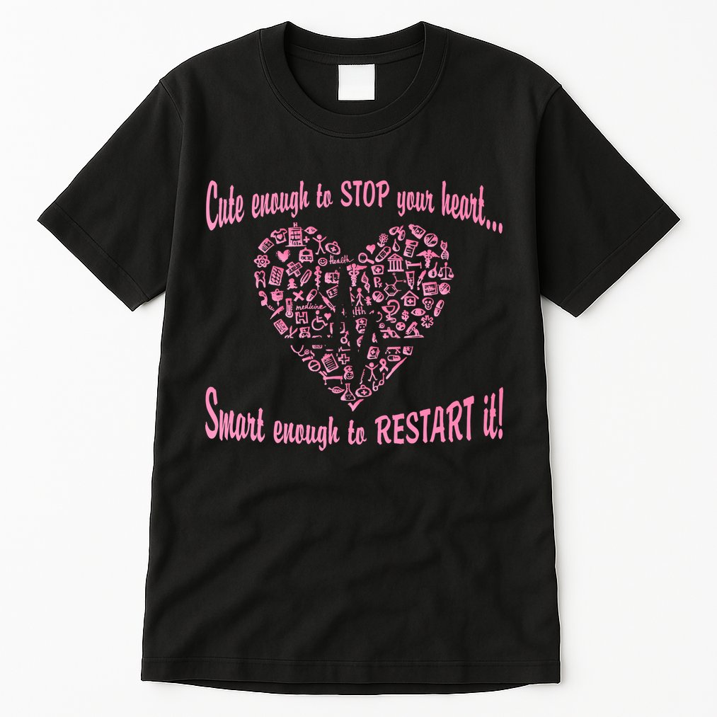 Cute Enough To Stop The Heart Tall T-Shirt