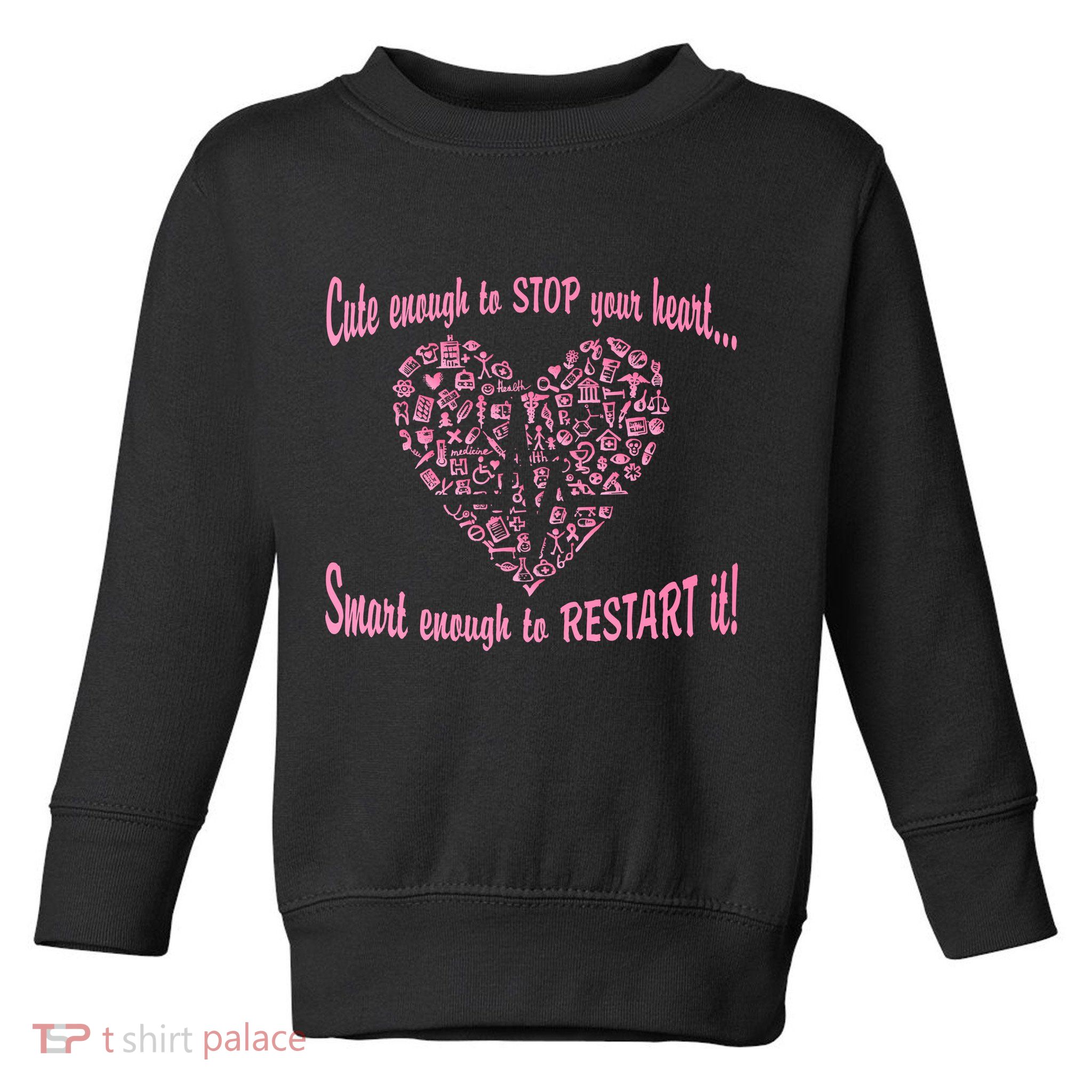 Cute Enough To Stop The Heart Toddler Sweatshirt