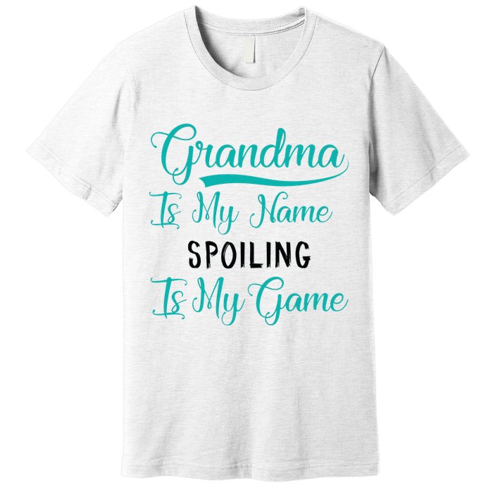 Cute Funny Grandma Is My Name Spoiling Is My Game Premium T-Shirt