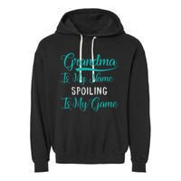 Cute Funny Grandma Is My Name Spoiling Is My Game Garment-Dyed Fleece Hoodie