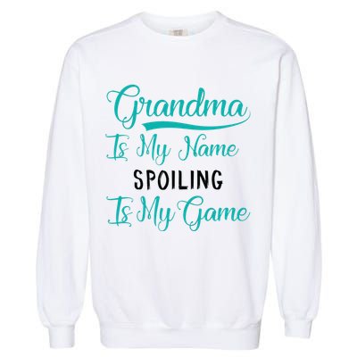 Cute Funny Grandma Is My Name Spoiling Is My Game Garment-Dyed Sweatshirt