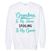 Cute Funny Grandma Is My Name Spoiling Is My Game Garment-Dyed Sweatshirt