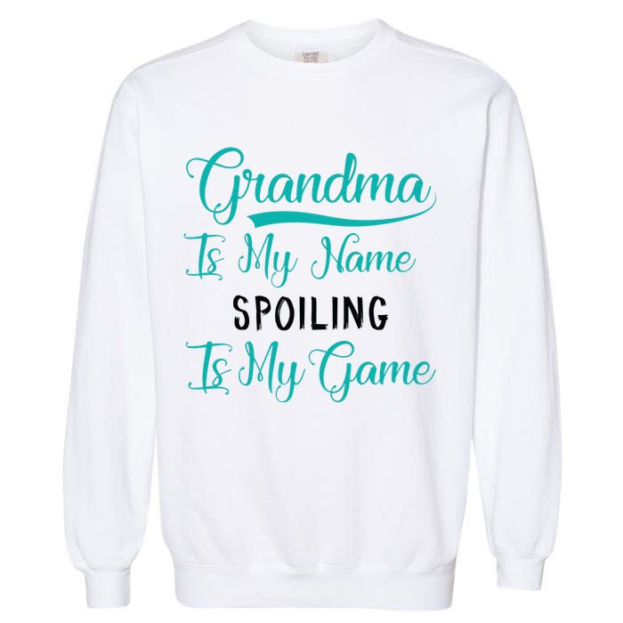 Cute Funny Grandma Is My Name Spoiling Is My Game Garment-Dyed Sweatshirt