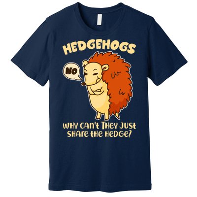 Cute Funny Hedgehogs Why Can't They Just Share the Hedge? Premium T-Shirt