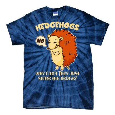 Cute Funny Hedgehogs Why Can't They Just Share the Hedge? Tie-Dye T-Shirt