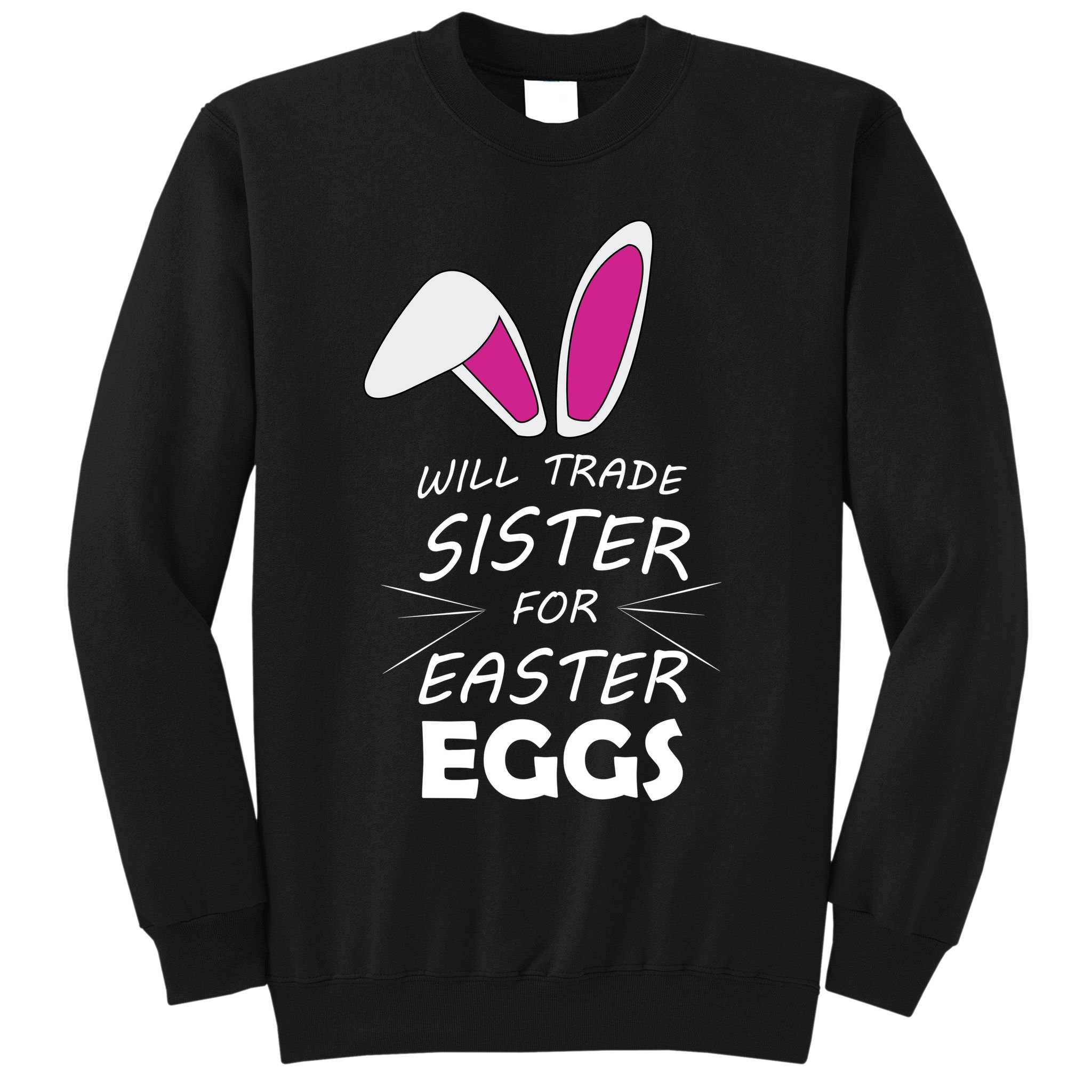 Cute Funny Will Trade Sister For Easter Eggs Sweatshirt