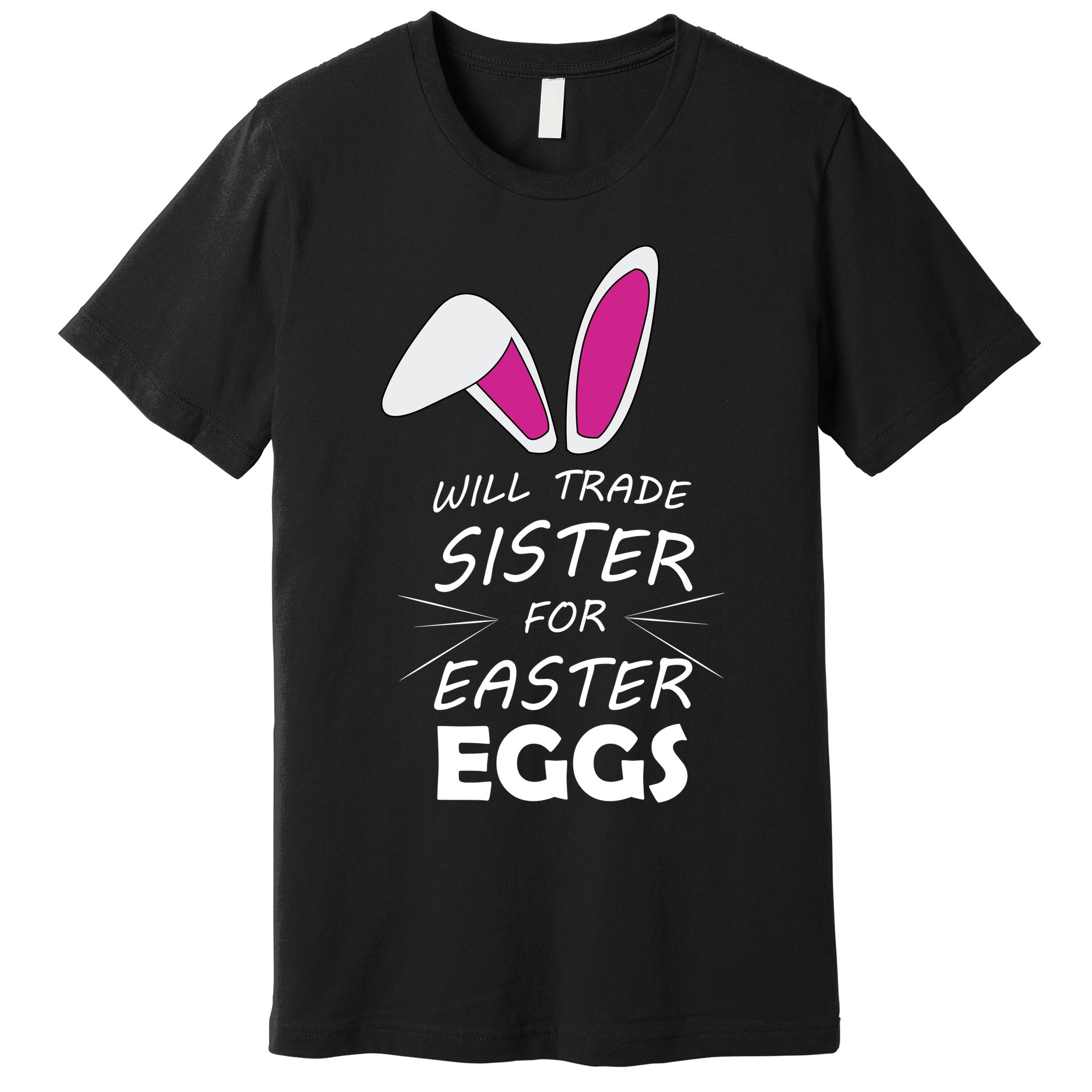 Cute Funny Will Trade Sister For Easter Eggs Premium T-Shirt